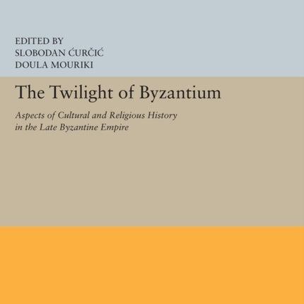 The Twilight of Byzantium: Aspects of Cultural and Religious History in the Late Byzantine Empire