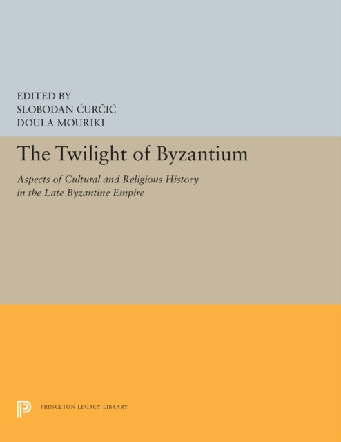 The Twilight of Byzantium: Aspects of Cultural and Religious History in the Late Byzantine Empire