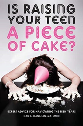 Is Raising Your Teen A Piece of Cake Expert