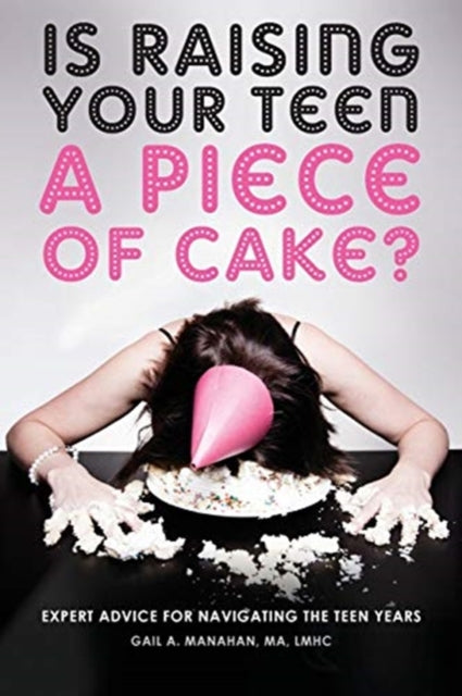 Is Raising Your Teen A Piece of Cake Expert