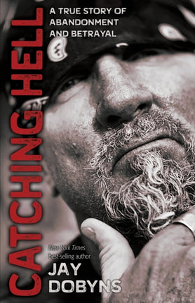 Catching Hell A True Story of Abandonment and Betrayal
