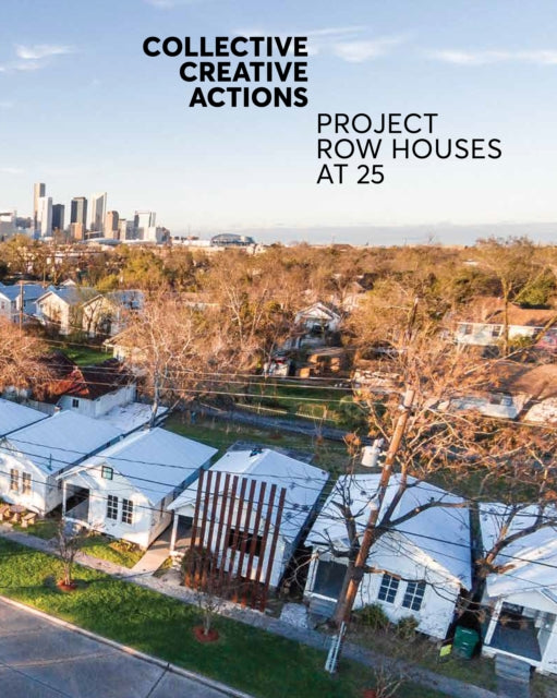 Collective Creative Actions: Project Row Houses at 25