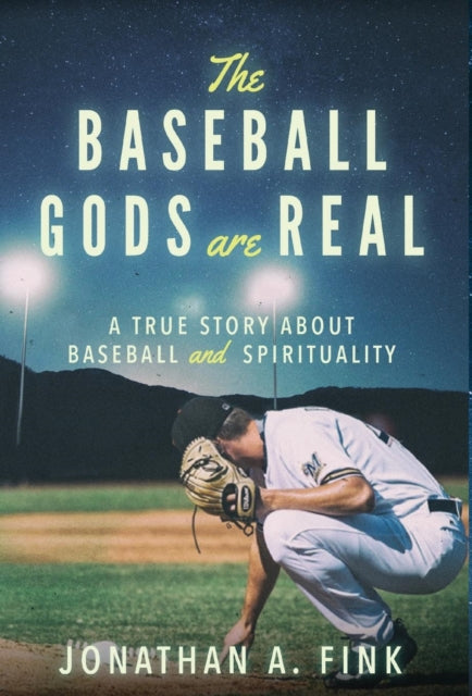 The Baseball Gods are Real: A True Story about Baseball and Spirituality