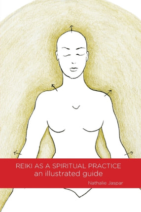 Reiki as a Spiritual Practice An Illustrated Guide