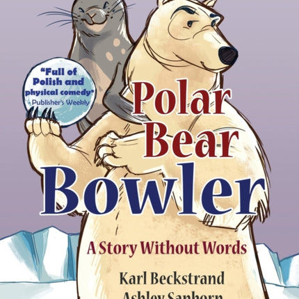 Polar Bear Bowler A Story Without Words Volume 1 Stories Without Words