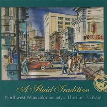 A Fluid Tradition: Northwest Watercolor Society...the First 75 Years