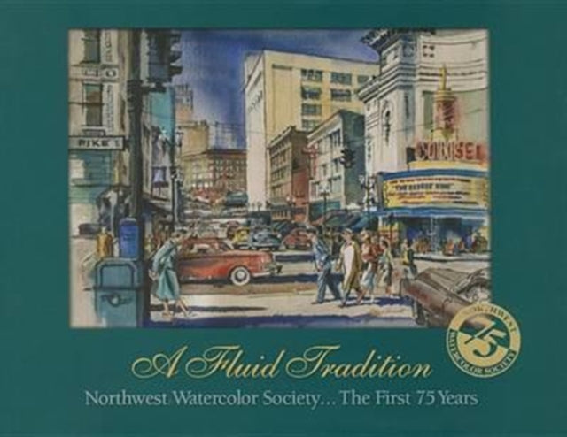 A Fluid Tradition: Northwest Watercolor Society...the First 75 Years