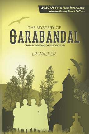 The Mystery of Garabandal Fantasy or Fraud Ghost or God