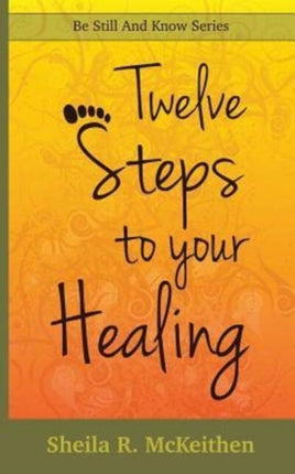 12 Steps to Your Healing Volume 1 Be Still and Know