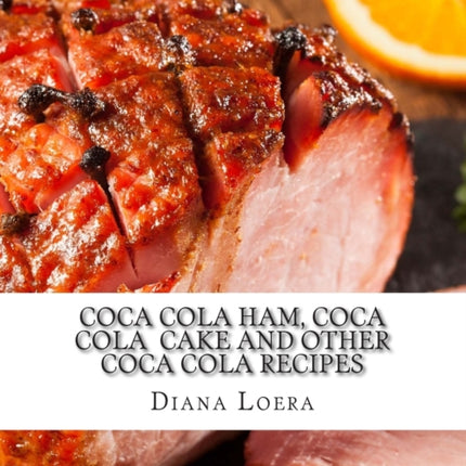 Coca Cola Ham Coca Cola Cake and Other Coca Cola Recipes