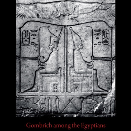 Gombrich among the Egyptians and Other Essays in the History of Art