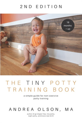The Tiny Potty Training Book A Simple Guide for Noncoercive Potty Training