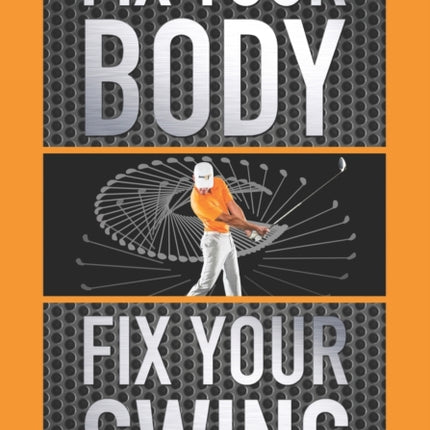 Fix Your Body Fix Your Swing The Revolutionary Biomechanics Workout Program Used by Tour Pros 1