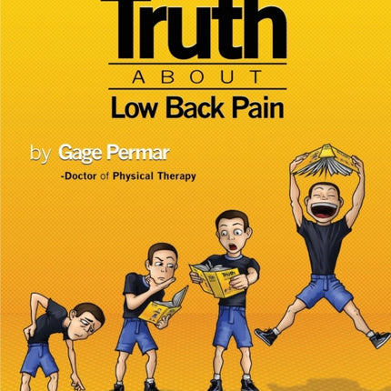 The Truth About Low Back Pain Strength mobility and pain relief without drugs injections or surgery