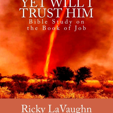 Yet Will I Trust Him Bible Study on the book of Job