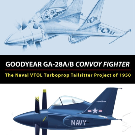 Goodyear GA28AB Convoy Fighter The Naval VTOL Turboprop Tailsitter Project of 1950
