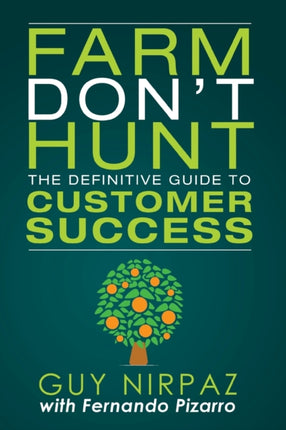 Farm Dont Hunt The Definitive Guide to Customer Success