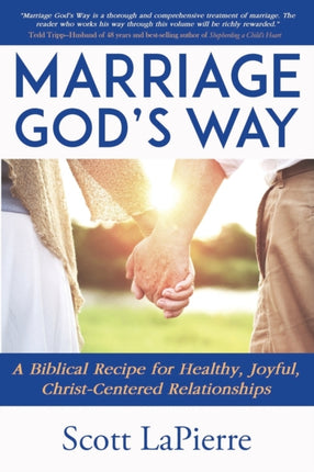 Marriage Gods Way A Biblical Recipe for Healthy Joyful ChristCentered Relationships