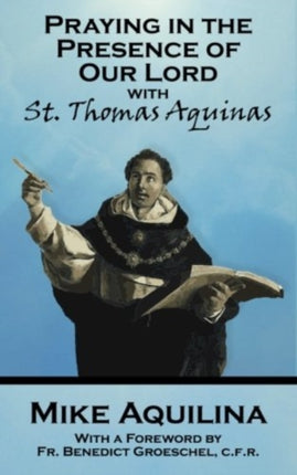 Praying In The Presence Of Our Lord with St Thomas Aquinas
