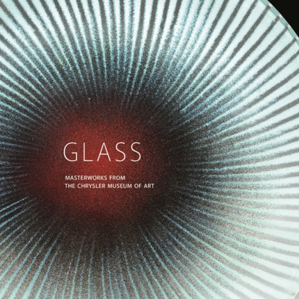 Glass: Masterworks from the Chrysler Museum of Art