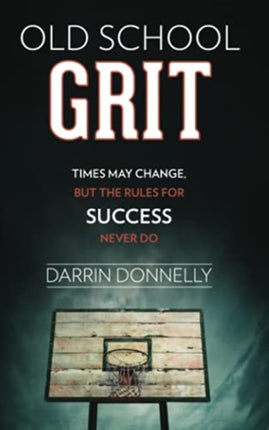 Old School Grit Times May Change But the Rules for Success Never Do Volume 2 Sports for the Soul