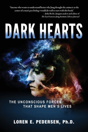 Dark Hearts The Unconscious Forces That Shape Mens Lives