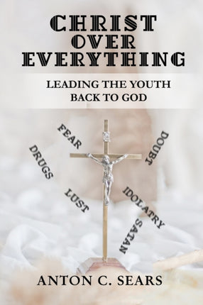 Christ Over Everything: Leading The Youth Back To God