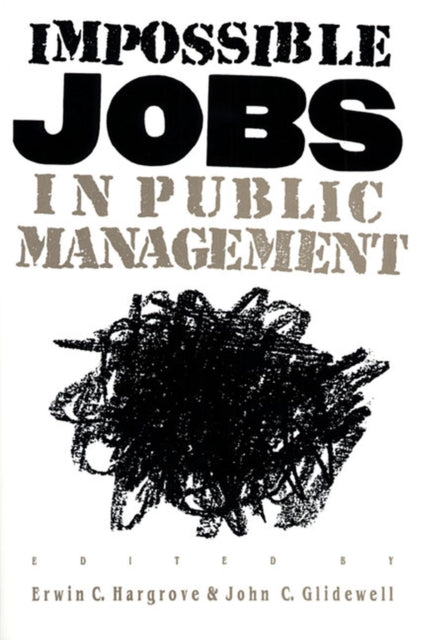 Impossible Jobs in Public Management