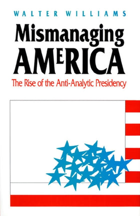 Mismanaging America  The Rise of the AntiAnalytic Presidency