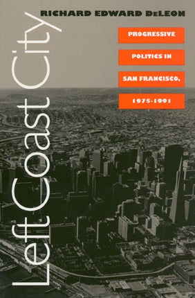 Left Coast City  Progressive Politics in San Francisco 197591