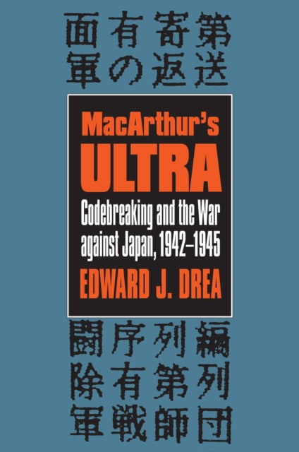 MacArthurs Ultra  Codebreaking and the War