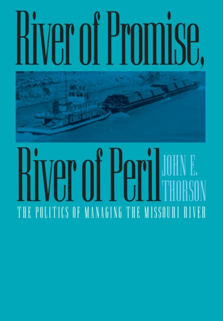 River of Promise River of Peril  Politics of Managing the Missouri River