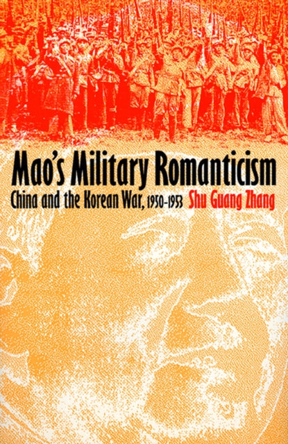 Maos Military Romanticism  China and the Korean War 19501953