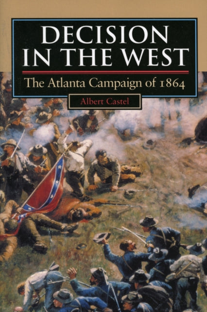 Decision in the West  Atlanta Campaign of 1864