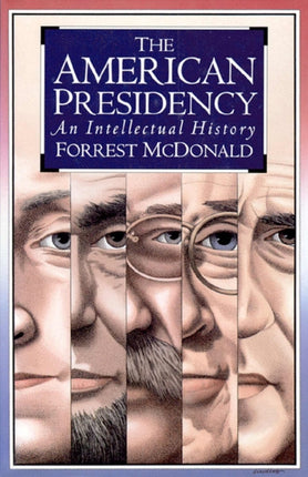 The American Presidency  An Intellectual History