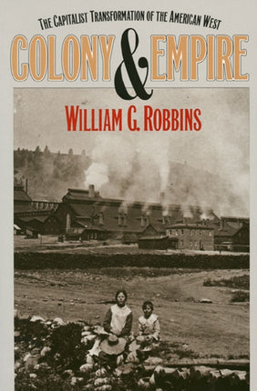 Colony and Empire  Capitalist Transformation of the American West