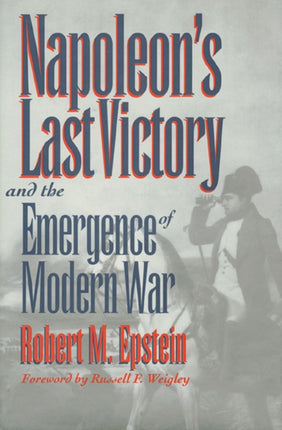 Napoleons Last Victory and the Emergence of