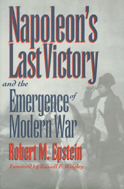 Napoleons Last Victory and the Emergence of