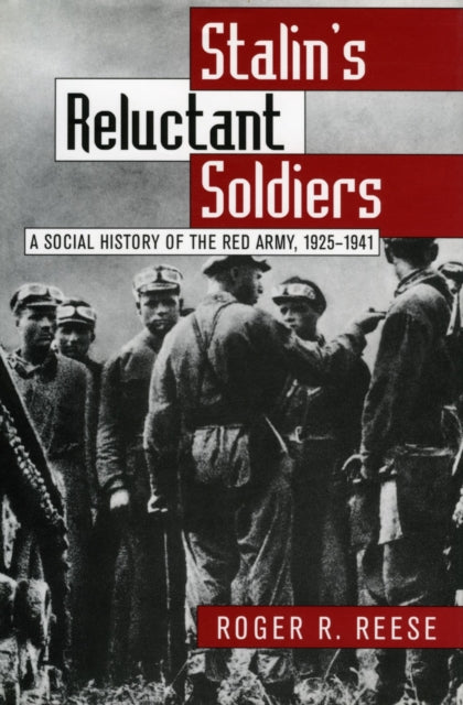 Stalins Reluctant Soldiers  A Social History of the Red Army 192541