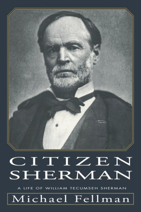 Citizen Sherman  Life of William Tecumseh Sherman
