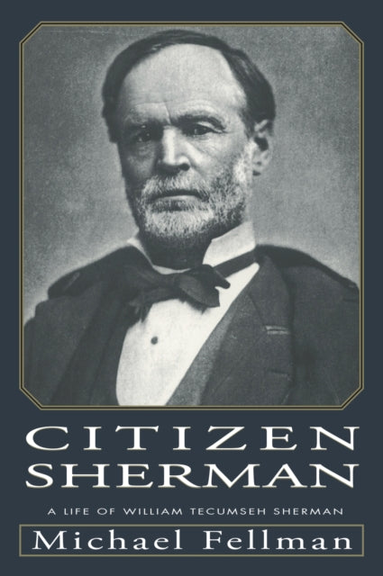 Citizen Sherman  Life of William Tecumseh Sherman