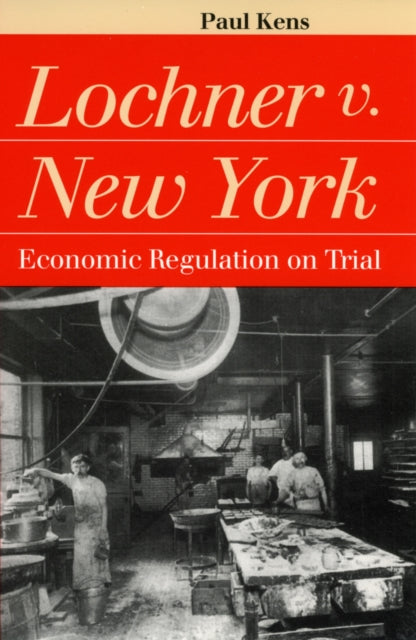 Lochner v.New York  Economic Regulation on Trial