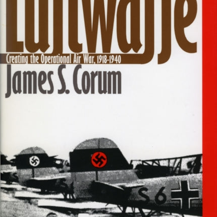 The Luftwaffe  Creating the Operational Air War 191840