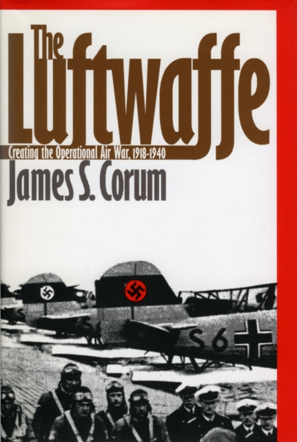 The Luftwaffe  Creating the Operational Air War 191840