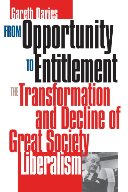 From Opportunity to Entitlement  The Transformation and Decline of Great Society Liberalism