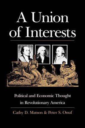 A Union of Interests: Political and Economic Thought in Revolutionary America