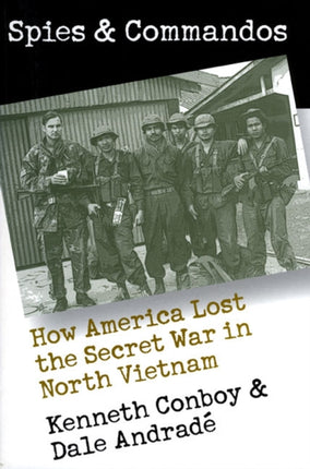 Spies and Commandos  How America Lost the Secret War in North Vietnam