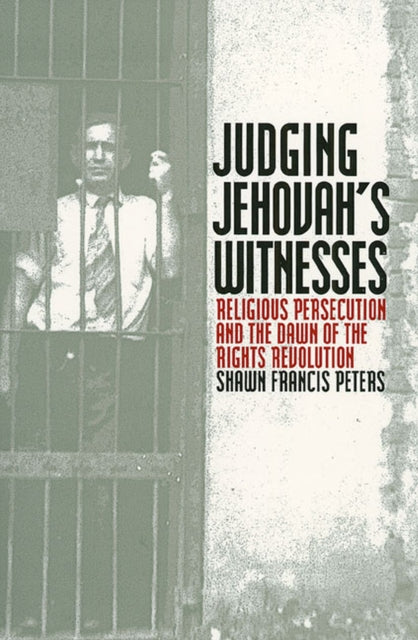 Judging Jehovah's Witnesses: Religious Persecution and the Dawn of the Rights Revolution