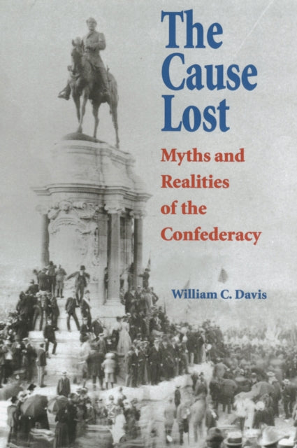 The Cause Lost  Myths and Realities of the