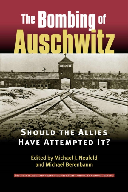 The Bombing of Auschwitz  Should the Allies Have Attempted it